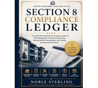 SECTION 8 COMPLIANCE LEDGER: A Complete Recordkeeping and Compliance System for Tenant Management, Inspections, Maintenance, Housing Authority Documentation, Rent Tracking, and Annual Recertifications