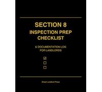 Section 8 Inspection Prep Checklist & Documentation Log: A Complete Landlord System to Prepare, Track, and Pass Every Housing Quality Standards (HQS) Inspection with Confidence