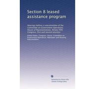 Section 8 leased assistance program: Hearings before a subcommittee of the Committee on Government Operations, House of Representatives, Ninety-fifth Congress, first and second sessions