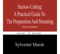 Section-cutting A Practical Guide To The Preparation And Mounting (eb