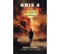 SECTION GRIS 4 - CARNET COLLECTOR POMPE-TRACTION: Frères d’armes, souvenirs de mission, légendes d’une section pas comme les autres