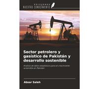 Sector petrolero y gasístico de Pakistán y desarrollo sostenible: Análisis de datos estadísticos para el crecimiento sostenible en Pakistán
