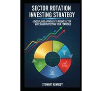 Sector Rotation Investing Strategy: A Disciplined Approach to Riding Sector Waves and Protecting Your Portfolio (The Investing Essentials Library)