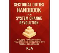 Sectorial Duties Handbook for System Change Revolution: A Global Framework for Transforming Revolutions into Federal Democracies