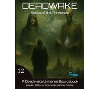 Sects of the Threshold: A Deadwake Universe Source-Book: 12 (Deadwake Gaming Universe)