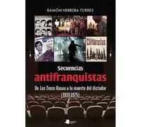 Secuencias antifranquistas: De Las Trece Rosas a la muerte del dictador (1939-1975): 249 (Ensayo y Testimonio)
