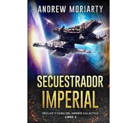 Secuestrador Imperial: Declive y caída del Imperio Galáctico libro 4
