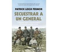Secuestrar a un general: La Operación Kreipe y el Servicio británico de Operaciones Especiales en Creta (Narrativa (Bolsillo))