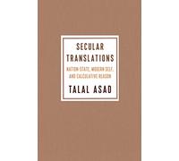 Secular Translations: Nation-State, Modern Self, and Calculative Reason (Ruth Benedict Book Series)