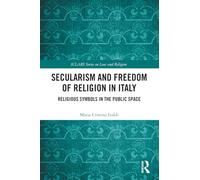 Secularism and Freedom of Religion in Italy: Religious Symbols in the Public Space (ICLARS Series on Law and Religion)