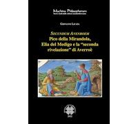 Secundum Avenroem Pico della Mirandola, Elia del Medigo e la «seconda rivelazione» di Averroè (Machina philosophorum)