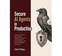 Secure Ai Agents in Production: A Practical Guide to MCP Security, Claude Code, Codex, Tool Permissions, RAG Protection, and Agentic Workflow Governance