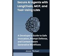 Secure AI Agents with LangChain, MCP, and Tool-Using LLMs: A Developer’s Guide to Safe Invocation,Prompt Defense, and Context-Aware Generative Workflows