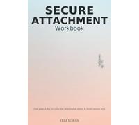 Secure Attachment Workbook: One Page a Day to Calm the Attachment Alarm, Stop Protest Behaviors & Build Secure Love