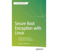 Secure Boot Encryption with Linux: Implementation for Embedded Developers (Apress Pocket Guides)
