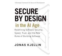Secure by Design in the AI Age: Redefining Software Security: Speed, Trust, and the New Rules of Building Software