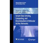 Secure Data Sensing, Computing, and Dissemination in Vehicular Ad Hoc Networks: 1 (Advanced Topics in Science and Technology in China, 1)