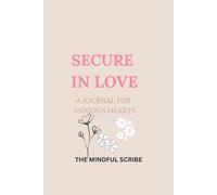 SECURE IN LOVE: A JOURNAL FOR ANXIOUS HEARTS