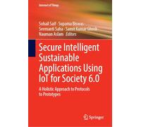 Secure Intelligent Sustainable Applications Using IoT for Society 6.0: A Holistic Approach to Protocols to Prototypes (Internet of Things)