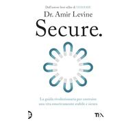 Secure. La guida rivoluzionaria per costruire una vita emotivamente stabile e sicura (TEA Varia)