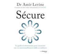 Sécure: Le guide révolutionnaire pour construire une vie émotionnellement stable et confiante