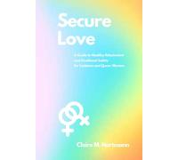 Secure Love: A Guide to Healthy Attachment and Emotional Safety for Lesbians and Queer Women (The Library of Women Who Love Women)