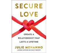 Secure Love: Create a Relationship That Lasts a Lifetime