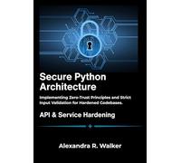 Secure Python Architecture: Implementing Zero-Trust Principles and Strict Input Validation for Hardened Codebases.