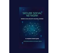 Secure social network: Design & analysis with machine learning (Artificial Intelligence & Machine Learning)