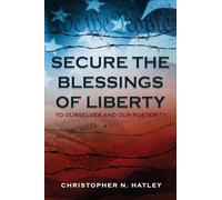 Secure the Blessings of Liberty: To Ourselves and Our Posterity
