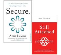 Secure The Revolutionary Guide to Creating a Secure Life By Amir Levine & Still Attached By Isla Monroe 2 Books Collection Set