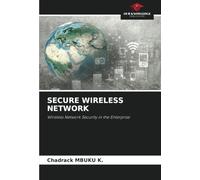 SECURE WIRELESS NETWORK: Wireless Network Security in the Enterprise
