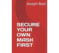 SECURE YOUR OWN MASK FIRST