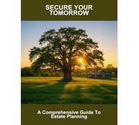 Secure Your Tomorrow: A Comprehensive Guide To Estate Planning