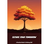 Secure Your Tomorrow: A Practical Guide To Retiring Well