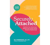Securely Attached: Transform Your Attachment Patterns into Loving, Lasting Romantic Relationships ( A Guided Journal): 1 (Attachment Nerd)