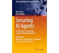 Securing AI Agents: Foundations, Frameworks, and Real-World Deployment (Advances in Data Analytics, AI, and Smart Systems)