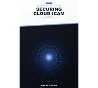 Securing Cloud ICAM: Identity, Credential, and Access Management - The Future of Cloud Security. Are You In or Out? (Strategies for Effective Identity & Credential Access Management)