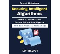 Securing Intelligent Algorithms: Adversarial Attack Techniques | Model Hardening Strategies | Secure Training Pipelines | AI Risk Monitoring | Ethical Safeguards | Training Pipeline Security