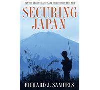 Securing Japan: Tokyo's Grand Strategy and the Future of East Asia (Cornell Studies in Security Affairs)
