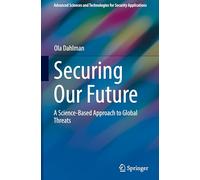 Securing Our Future: A Science-Based Approach to Global Threats (Advanced Sciences and Technologies for Security Applications)