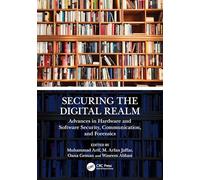 Securing the Digital Realm: Advances in Hardware and Software Security, Communication, and Forensics