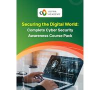 Securing the Digital World: Complete Cyber Security Awareness Course Pack - Alpha Academy