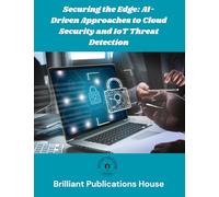 SECURING THE EDGE: AI- DRIVEN APPROACHES TO CLOUD SECURITY AND IOT THREAT DETECTION