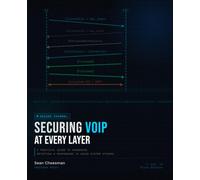 Securing VoIP at Every Layer: A Practical Guide to Hardening, Detecting, and Responding to Voice-System Attacks (The VoIP Engineer's Library)