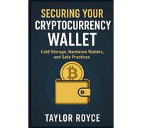 Securing Your Cryptocurrency Wallet: Cold Storage, Hardware Wallets, and Safe Practices: 100 (Books on Tech)