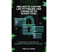 Sécurité contre les attaques XSS (Cross-Site Scripting): Comprendre et prévenir les vulnérabilités des applications Web