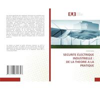 SECURITE ÉLECTRIQUE INDUSTRIELLE : DE LA THEORIE A LA PRATIQUE