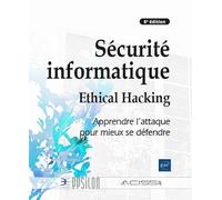 Sécurité Informatique: Ethical Hacking: Apprendre L Attaque Pour Mieux