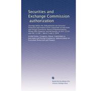 Securities and Exchange Commission, authorization: Hearings before the Subcommittee on Consumer Protection and Finance of the Committee on Interstate ... 11119 and H.R. 11140 ... March 1 and 2, 1978